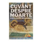 Cuvant despre moarte - sf. Ignatie Briancianinov de sf. Ignatie Briancianinov