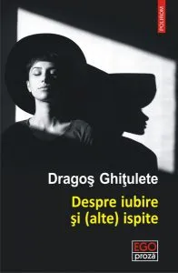 Despre iubire și (alte) ispite de Dragos Ghitulete