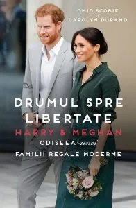 Drumul spre libertate. Harry & Meghan. Odiseea unei familii regale moderne de Omid Scobie