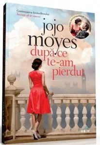 Dupa ce te-am pierdut - Cartea a doua din trilogia Inainte sa te cunosc de Jojo Moyes