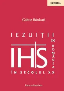 Iezuiții în România în secolul XX de Gabor Bankuti