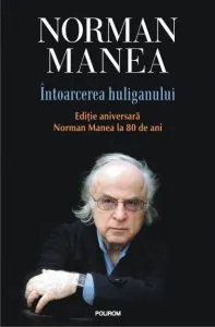Intoarcerea huliganului de Norman Manea