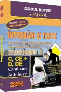 Intrebari si teste pentru obtinerea permisului de conducere auto. Categoriile C, CE   D, DE