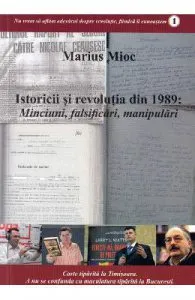 Istoricii si revolutia din 1989. Minciuni, falsificari, manipulari de Marius Mioc