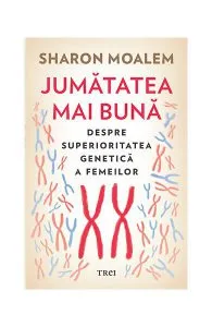 Jumătatea mai bună. Despre superioritatea genetică a femeilor