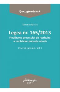 Legea nr.165 din 2013. Finalizarea procesului de restituire a imobilelor preluate abuziv vol.1