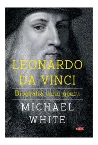 Leonardo da Vinci. Biografia unui geniu -(Carte pentru toți) de Michael White