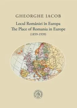 Locul României în Europa (1859-1939) / The Place of Romania in Europe (1859-1939)