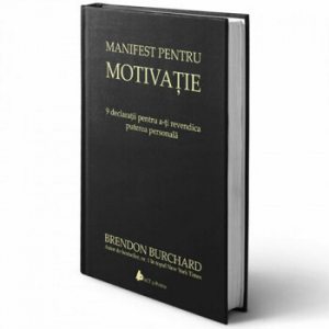 Manifest pentru motivatie. 9 declaratii pentru a-ti revendica puterea personala-c
