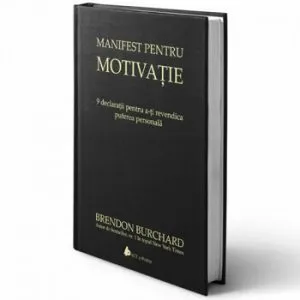Manifest pentru motivatie. 9 declaratii pentru a-ti revendica puterea personala-c de Brendon Burchard