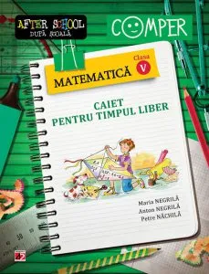 Matematica. Caiet pentru timpul liber. Clasa a V-a. Editia a VI-a de Maria Negrila