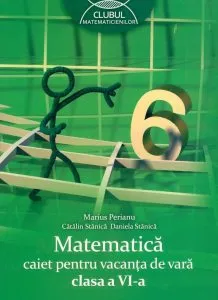 Matematica. Caiet pentru vacanta de vara. Clasa a VI-a de Catalin Stanica