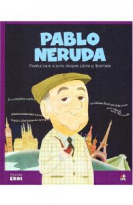Micii mei eroi. Pablo Neruda