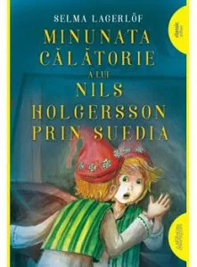 Minunata calatorie a lui Nils Holgersson prin Suedia de Selma Lagerlof