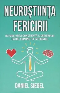 Neuroștiința fericirii de Daniel J. Siegel