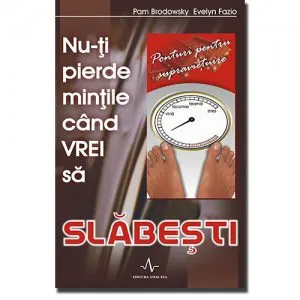 Nu-ti pierde mintile cand vrei sa slabesti de Brodowsky Fazio
