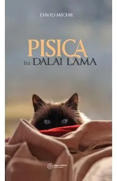 Pisica lui Dalai Lama. Seninatatea si intelepciunea lui Dalai Lama de David Michie