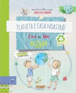 Planeta e casa noastră: Ema și Eric reciclează