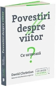 Povestiri despre viitor. Ce urmeaza? de David Christian