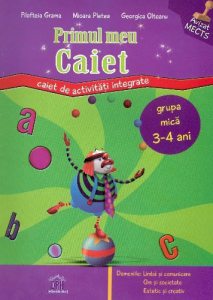 Primul meu caiet. Caiet de activitati integrate - grupa mica, 3-4 ani