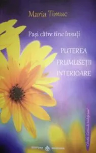 Puterea frumusetii interioare, Pasi catre tine insuti, Vol. II de Maria Timuc