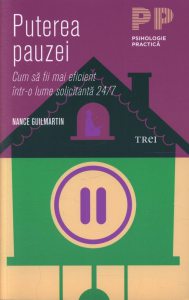 Puterea pauzei. Cum sa fii mai eficient intr-o lume solicitanta 24/7