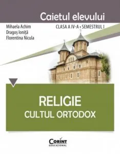 Religie. Cultul Ortodox - Caietul elevului clasa a IV-a, semestrul I de Dragos Ionita