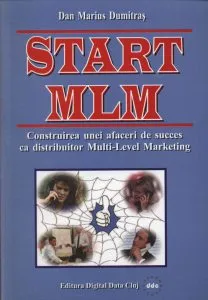 Start MLM - Construirea unei afaceri de succes in Multi-Level Marketing de Dan Marius Dumitras