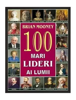 100 de lideri ai lumii de Brian Mooney