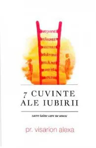 7 cuvinte ale iubirii de Visarion Alexa
