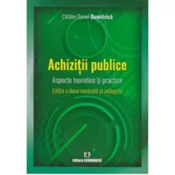 Achizitii publice. Aspecte teoretice si practice. Editia a doua de Catalin Daniel Dumitrica
