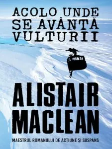 Acolo unde se avanta vulturii de Alistair Maclean