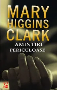 Amintiri periculoase de Mary Higgins Clark