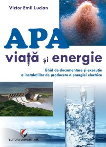 Apă - viață și energie. Ghid de documentare și execuție a instalațiilor de producere a energiei electrice