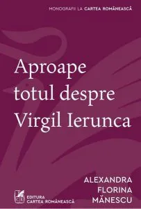 Aproape totul despre Virgil Ierunca de Alexandra Florina Manescu