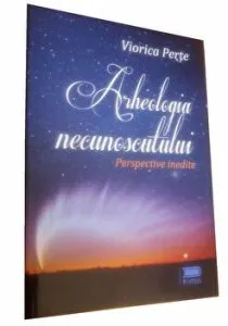 Arheologia Necunoscutului. Perspective Inedite de Viorica Perte