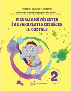 Arte vizuale și abilități practice pentru clasa a II-a - Manual în limba maghiară de Mihaela Nitu