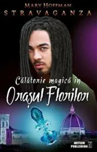 Calatorie magica in Orasul Florilor. Stravaganza de Mary Hoffman