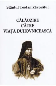 Calauzire catre viata duhovniceasca de Sfantul Teofan Zavoratul