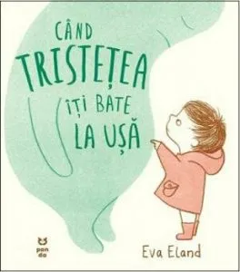 Cand tristetea iti bate la usa de Eva Eland