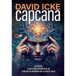 Capcana. Ce este, cum functioneaza si cum ne eliberam de iluziile sale