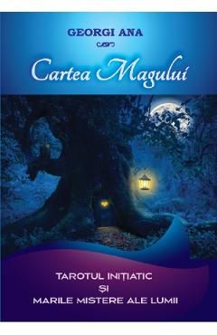 Cartea Magului. Tarotul initiatic si marile mistere ale lumii