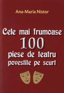 Cele mai frumoase 100 piese de teatru povestite pe scurt