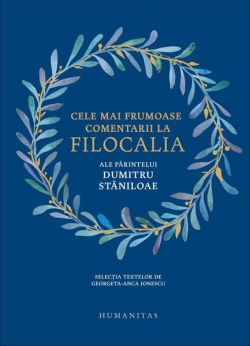 Cele mai frumoase comentarii la Filocalia ale Părintelui Dumitru Stăniloae