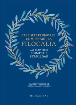 Cele mai frumoase comentarii la Filocalia ale Părintelui Dumitru Stăniloae