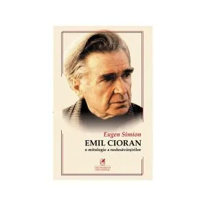 CIORAN. O mitologie a nedesăvârşirilor