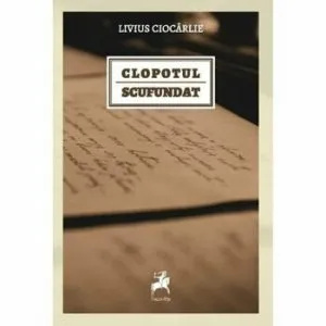 Clopotul scufundat de Livius Ciocarlie