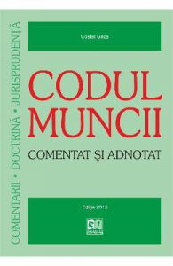 Codul Muncii Comentat Si Adnotat Ed.2015