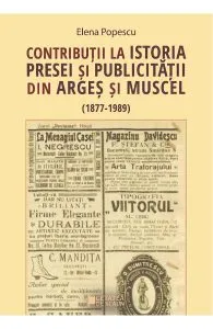 Contributii la istoria presei si publicitatii din Arges si Muscel de Elena Popescu