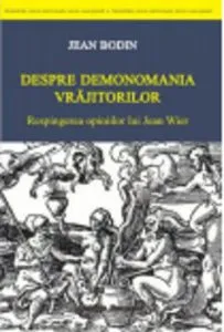 Despre demonomania vrajitorilor. Respingerea opiniilor lui Jean Wier de Jean Bodin